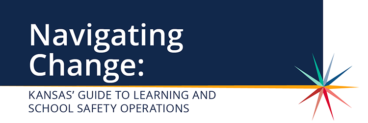 Navigating Change: Kansas' Guide to Learning and School Safety Operations webgraphic